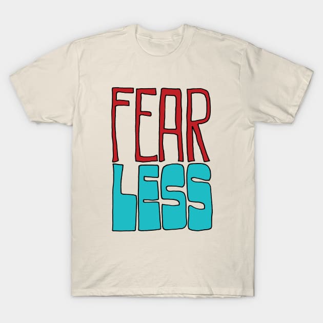 Fear Less T-Shirt by leemeredith